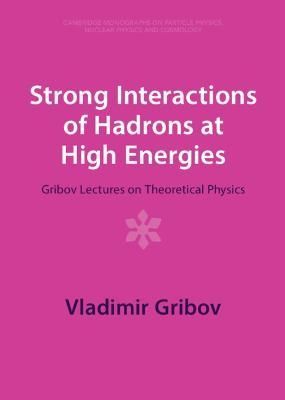 Strong Interactions of Hadrons at High Energies By V. N. Gribov