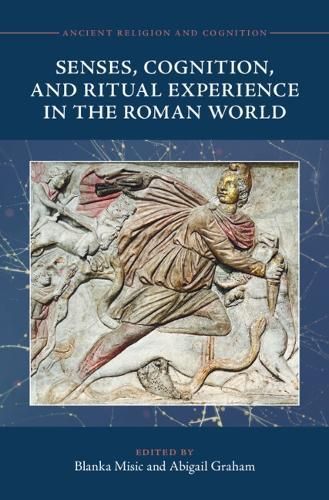 Senses, Cognition, and Ritual Experience in the Roman World (Hardback)