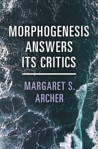 Morphogenesis Answers Its Critics By Margaret S. Archer 9781009405416