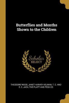 Butterflies and Months Shown to the Children By Wood 9781010302322