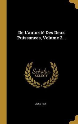 De L'autorité Des Deux Puissances, Volume 2... By Pey 9781010568926
