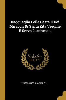 Ragguaglio Delle Geste E Dei Miracoli Di Santa Zita Vergine E Serva Lucchese...