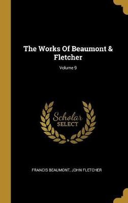 Works Of Beaumont & Fletcher; Volume 9 By Beaumont 9781010602781