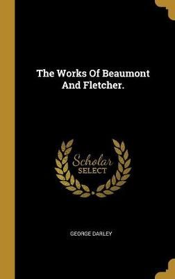 Works Of Beaumont And Fletcher. By George Darley 9781010614746