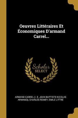 Oeuvres Littéraires Et Économiques D'armand Carrel... 9781010812418