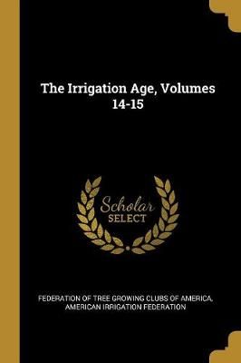 Irrigation Age, Volumes 14-15 9781010826392 (Paperback)