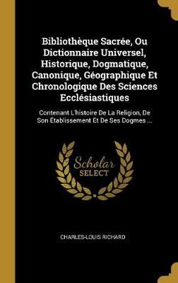Bibliothèque Sacrée, Ou Dictionnaire Universel, Historique, Dogmatique, Canonique, Géographique Et Chronologique Des Sciences Ecclésiastiques