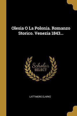 Olesia O La Polonia. Romanzo Storico. Venezia 1843... By Clarke