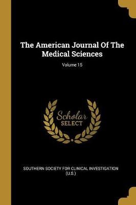 American Journal Of The Medical Sciences; Volume 15 9781011268887