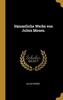 Sämmtliche Werke von Julius Mosen. By Mosen 9781011269495 (Hardback)