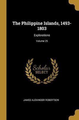 Philippine Islands, 1493-1803 By Robertson 9781011520558 (Paperback)