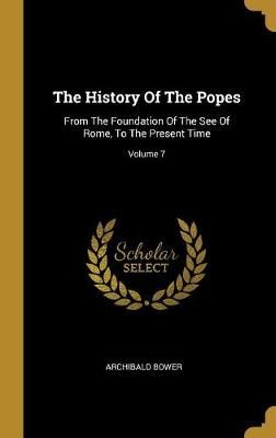 History Of The Popes By Bower 9781011565900 (Hardback)