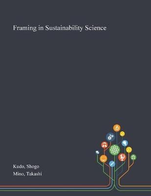 Framing in Sustainability Science By Kudo 9781013270529 (Paperback)