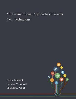 Multi-dimensional Approaches Towards New Technology By Indranath Gupta
