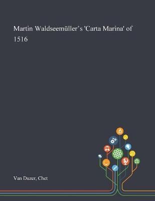 Martin Waldseemüller's 'Carta Marina' of 1516 By Van Duzer
