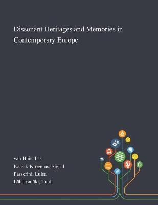 Dissonant Heritages and Memories in Contemporary Europe By Van Huis
