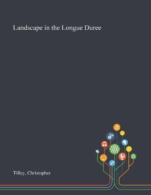 Landscape in the Longue Duree By Christopher Tilley 9781013288623