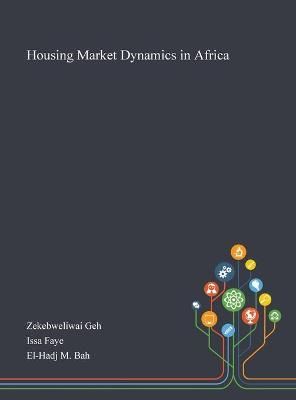 Housing Market Dynamics in Africa By Zekebweliwai Geh 9781013290954