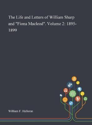 Life and Letters of William Sharp and "Fiona Macleod". Volume 2