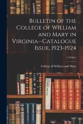 Bulletin of the College of William and Mary in Virginia--Catalogue Issue, 1923-1924; v.18 no.1