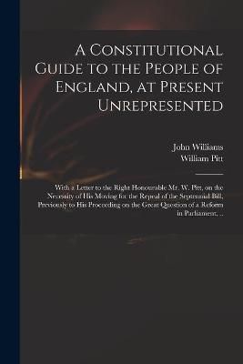 Constitutional Guide to the People of England, at Present Unrepresented