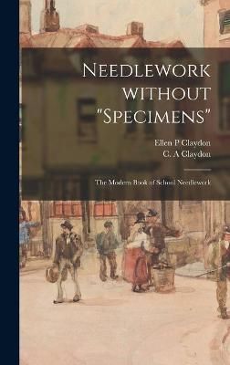 Needlework Without "specimens" By Claydon 9781013309380 (Hardback)