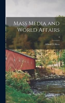 Mass Media and World Affairs; 4 By Alfred O Hero 9781013309748