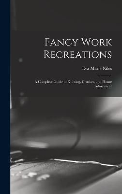 Fancy Work Recreations By Niles 9781013314056 (Hardback)