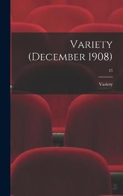 Variety (December 1908); 13 By Variety 9781013318498 (Hardback)
