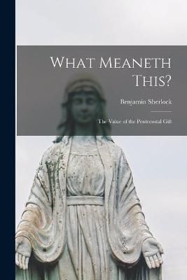 What Meaneth This? [microform] By Sherlock 9781013322907 (Paperback)
