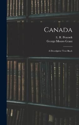 Canada; a Descriptive Text-book By Peacock 9781013324970 (Hardback)