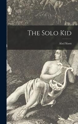 The Solo Kid By Abel 1924- Shott 9781013328893 (Hardback)