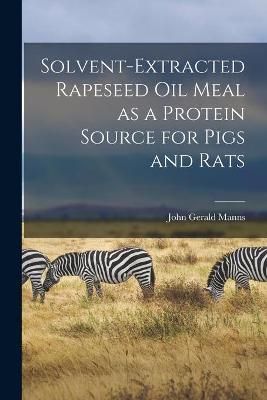 Solvent-Extracted Rapeseed Oil Meal as a Protein Source for Pigs and Rats
