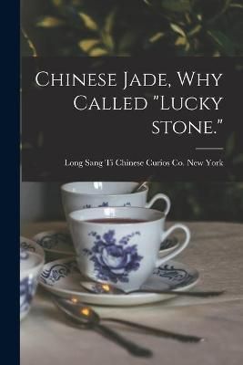 Chinese Jade, Why Called "Lucky Stone." 9781013347856 (Paperback)
