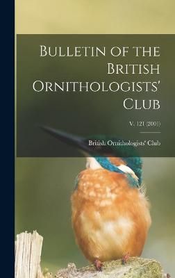 Bulletin of the British Ornithologists' Club; v. 121 (2001) (Hardback)