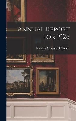 Annual Report for 1926 By National Museum of Canada (creator)