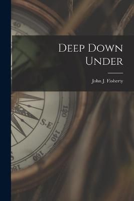 Deep Down Under By John J (John Joseph) B 1 Floherty (creator)