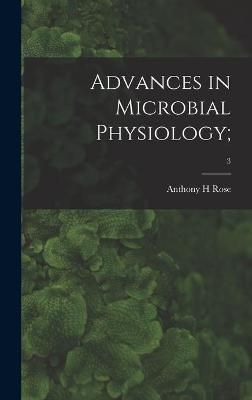 Advances in Microbial Physiology;; 3 By Anthony H Rose 9781013370250