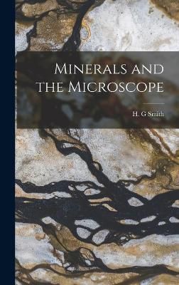 Minerals and the Microscope By H G Smith (creator) 9781013377044