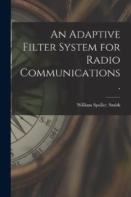 An Adaptive Filter System for Radio Communications. 9781013382123