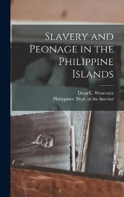 Slavery and Peonage in the Philippine Islands By Worcester (Hardback)