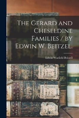 The Gerard and Cheseldine Families / By Edwin W. Beitzel. (Paperback)