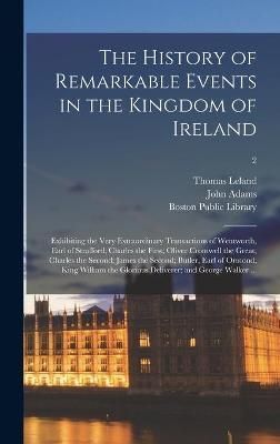 History of Remarkable Events in the Kingdom of Ireland By Leland