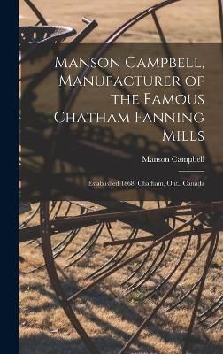 Manson Campbell, Manufacturer of the Famous Chatham Fanning Mills [microform]