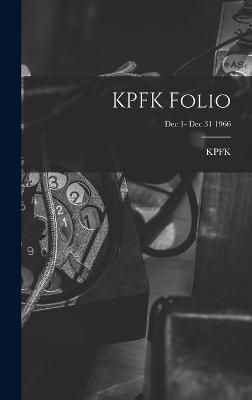KPFK Folio; Dec 1- Dec 31 1966 9781013395710 (Hardback)