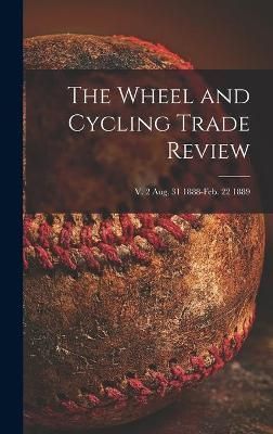Wheel and Cycling Trade Review; v. 2 Aug. 31 1888-Feb. 22 1889