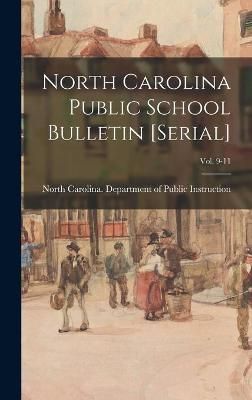 North Carolina Public School Bulletin [Serial]; Vol. 9-11 (Hardback)
