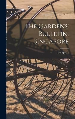 The Gardens' Bulletin, Singapore; [Ser.4] By Anonymous 9781013403866