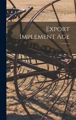 Export Implement Age; 3 By Anonymous 9781013406188 (Hardback)