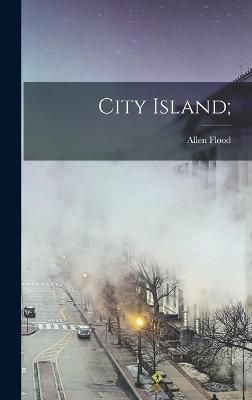 City Island; By Allen Flood 9781013406560 (Hardback)